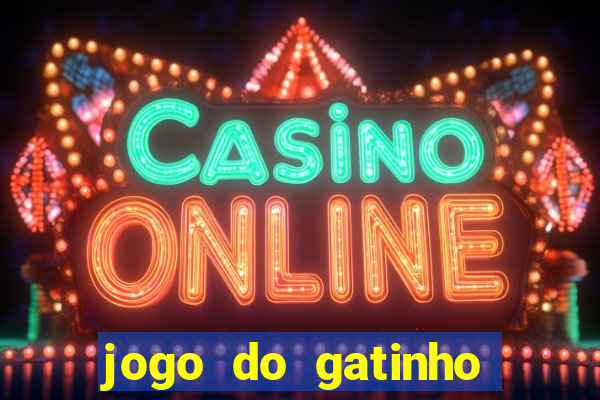 jogo do gatinho para ganhar dinheiro