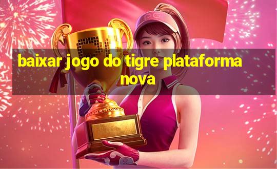 baixar jogo do tigre plataforma nova