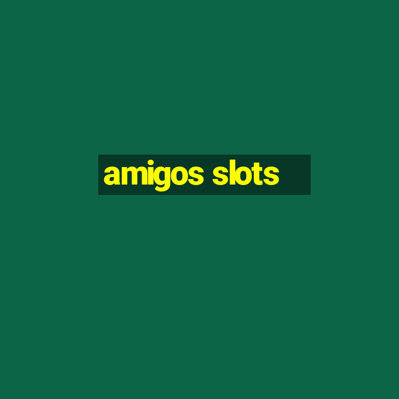 amigos slots