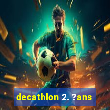 decathlon 2. ?ans