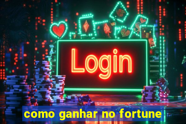 como ganhar no fortune