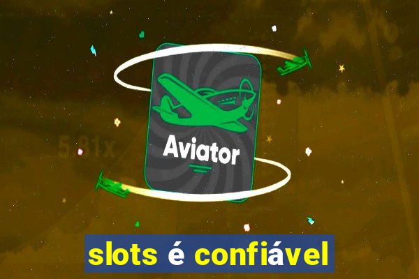 slots é confiável