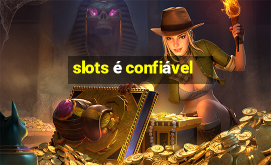 slots é confiável