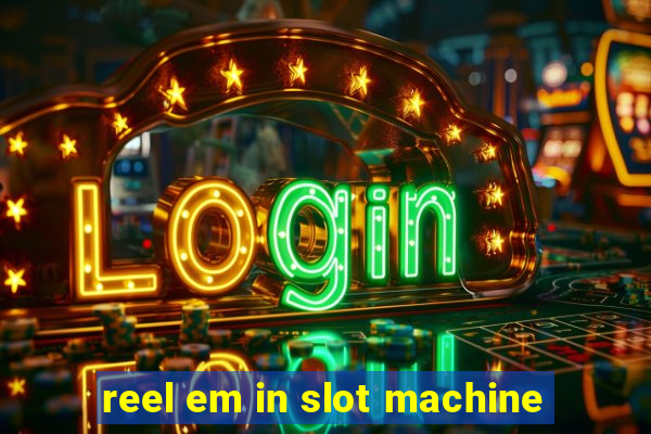 reel em in slot machine