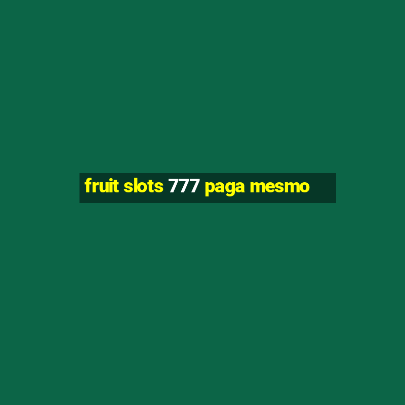 fruit slots 777 paga mesmo