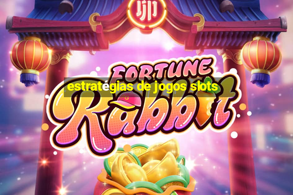 estratégias de jogos slots