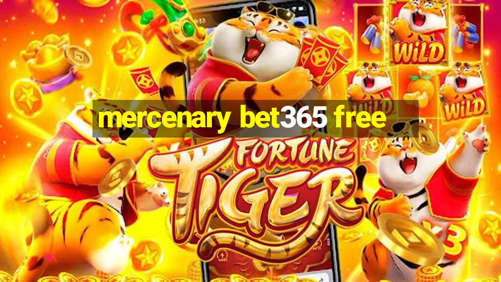 mercenary bet365 free