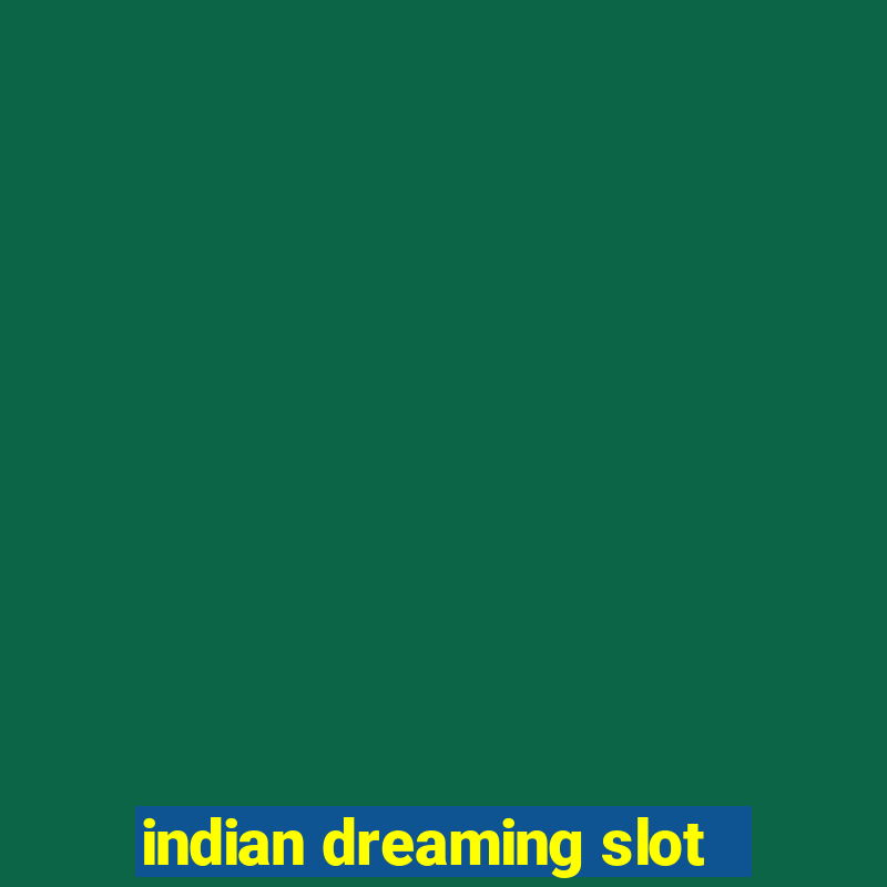 indian dreaming slot