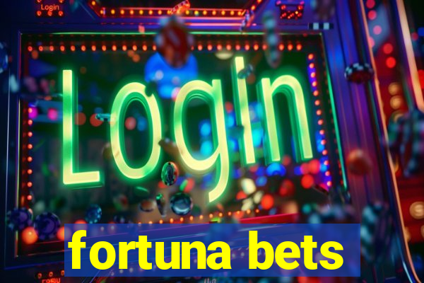 fortuna bets