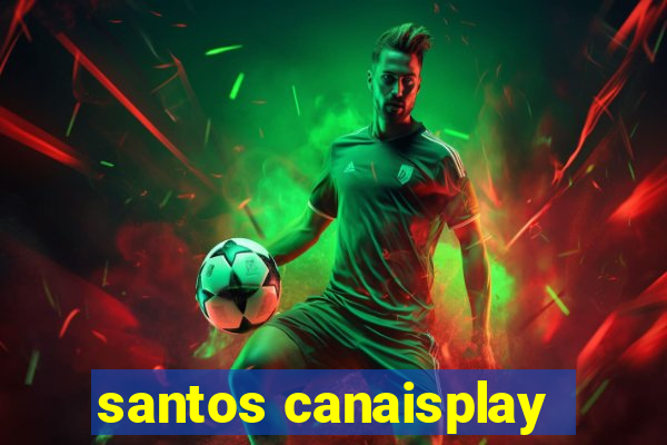 santos canaisplay