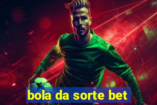 bola da sorte bet