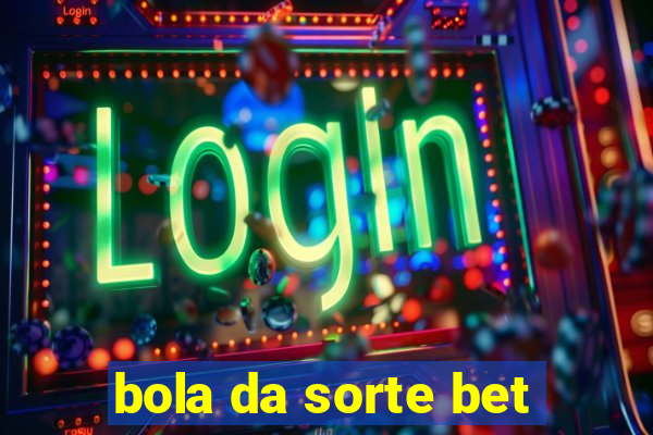 bola da sorte bet