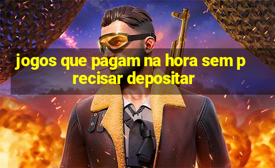 jogos que pagam na hora sem precisar depositar