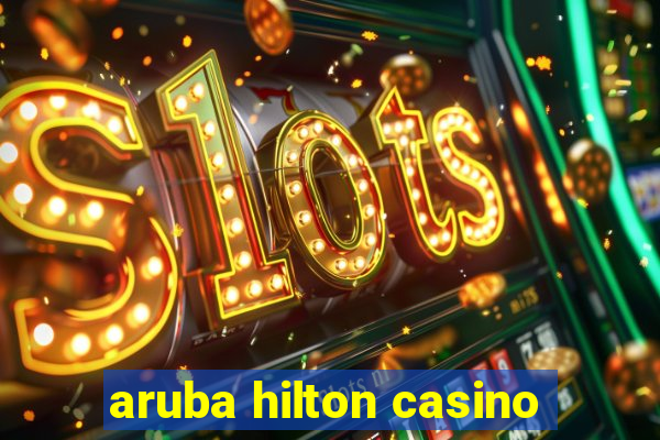 aruba hilton casino