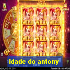 idade do antony