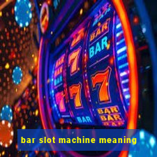 bar slot machine meaning