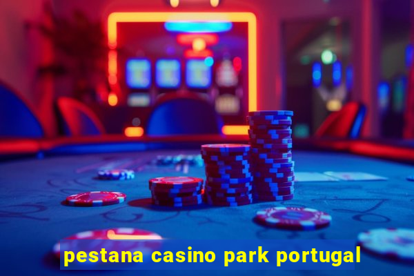 pestana casino park portugal