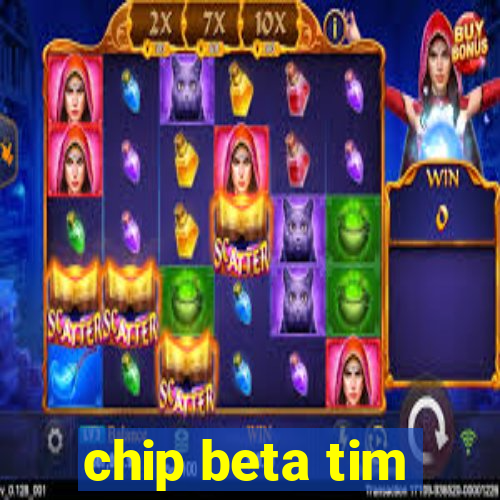 chip beta tim