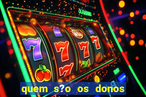 quem s?o os donos do jogo do tigrinho