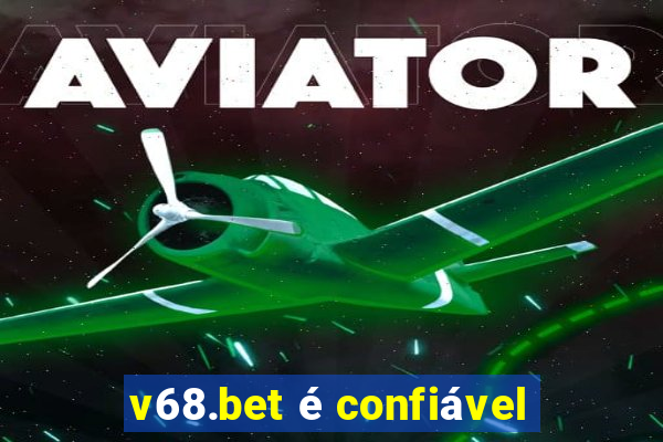 v68.bet é confiável