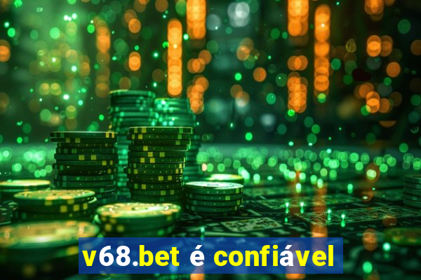 v68.bet é confiável