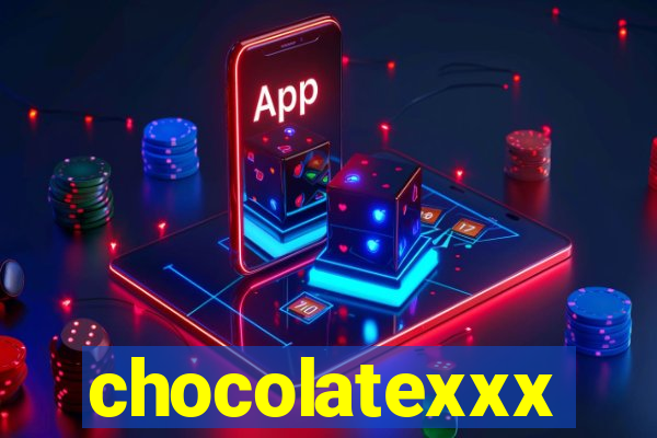 chocolatexxx