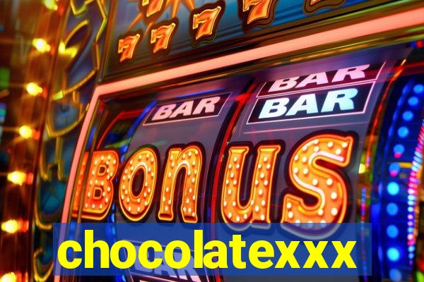 chocolatexxx