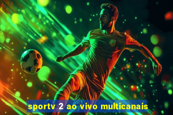 sportv 2 ao vivo multicanais