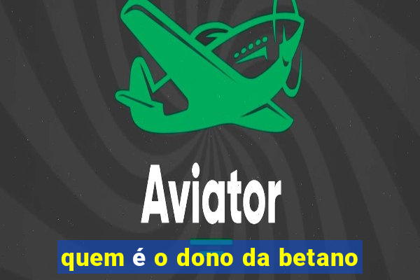 quem é o dono da betano