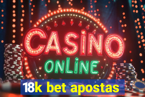 18k bet apostas