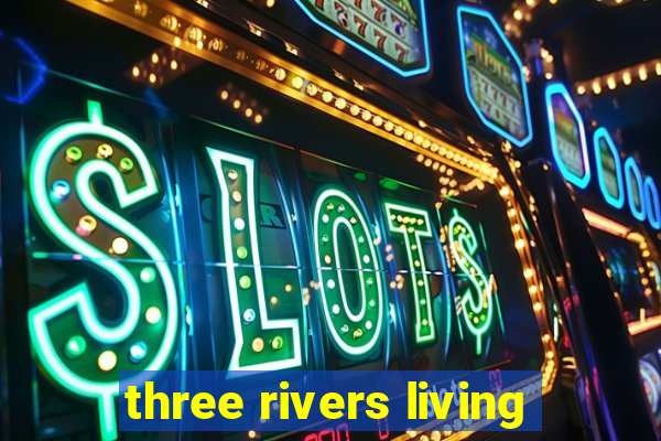 three rivers living