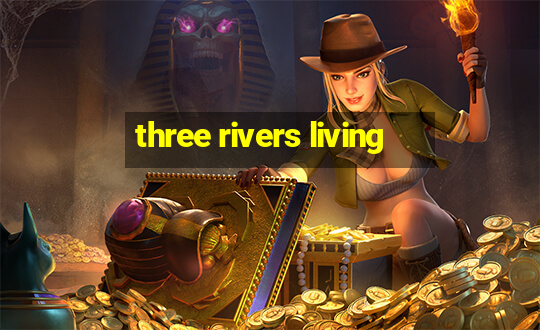 three rivers living