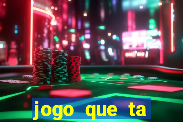 jogo que ta pagando muito