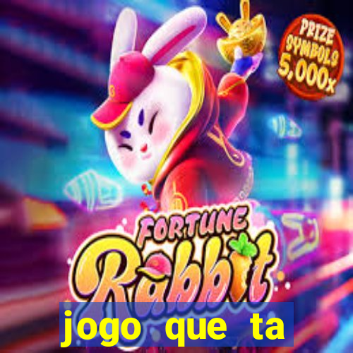 jogo que ta pagando muito