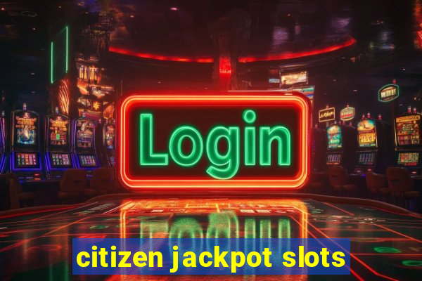 citizen jackpot slots