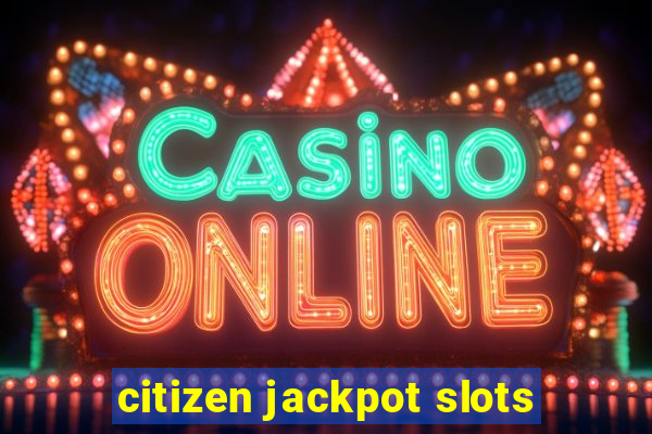 citizen jackpot slots