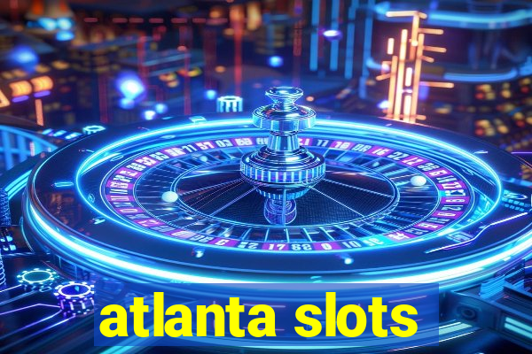 atlanta slots