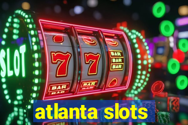 atlanta slots