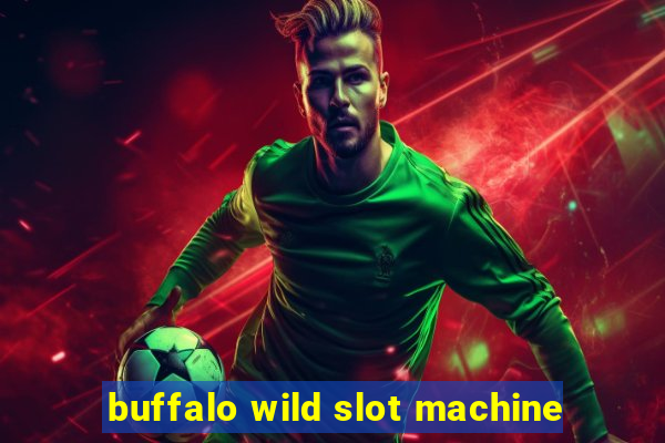 buffalo wild slot machine