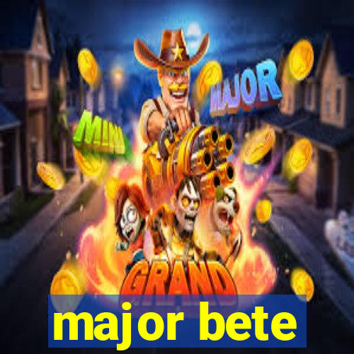 major bete