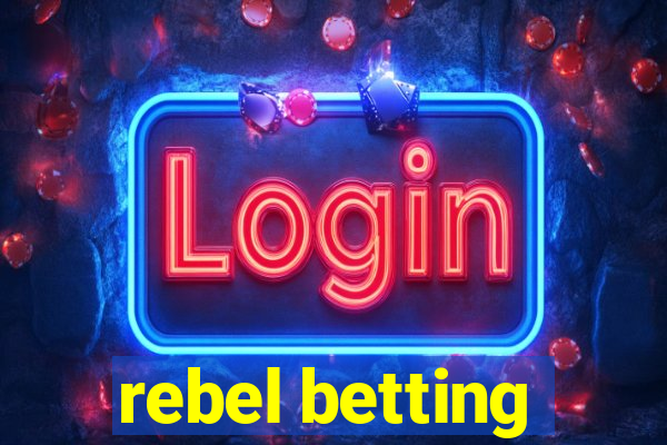 rebel betting