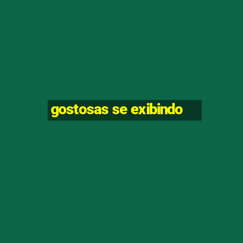 gostosas se exibindo