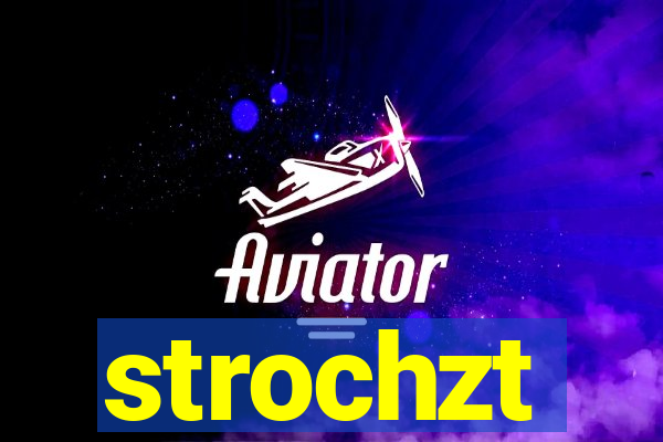 strochzt