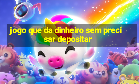 jogo que da dinheiro sem precisar depositar