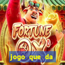 jogo que da dinheiro sem precisar depositar