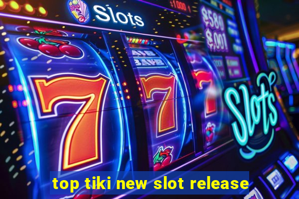 top tiki new slot release