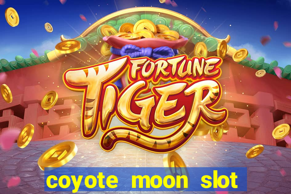 coyote moon slot machine strategy