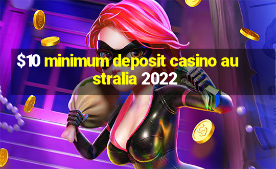 $10 minimum deposit casino australia 2022