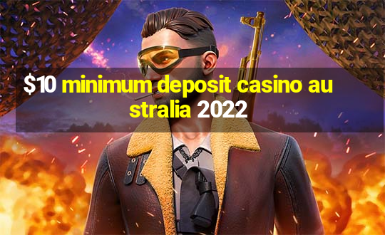 $10 minimum deposit casino australia 2022