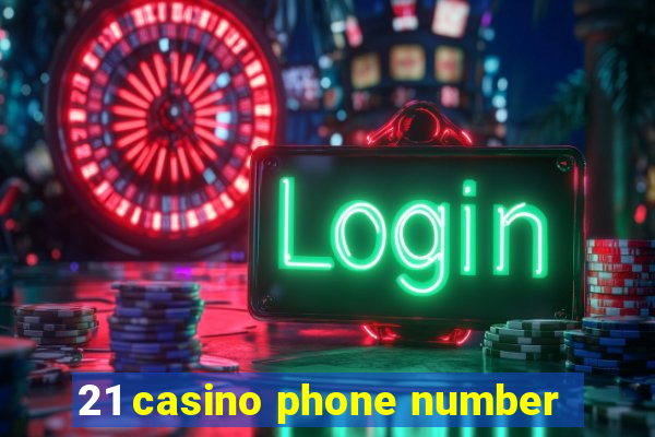 21 casino phone number